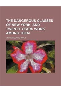 The Dangerous Classes of New York, and Twenty Years Work Among Them.