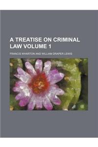 A Treatise on Criminal Law Volume 1