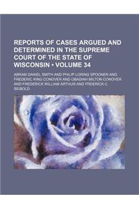 Wisconsin Reports; Cases Determined in the Supreme Court of Wisconsin Volume 34