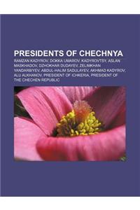 Presidents of Chechnya: Ramzan Kadyrov, Dokka Umarov, Kadyrovtsy, Aslan Maskhadov, Dzhokhar Dudayev, Zelimkhan Yandarbiyev