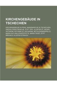 Kirchengebaude in Tschechien: Kirchengebaude in Prag, Marienkirche in Tschechien, Dreifaltigkeitskirche, Stift Tepl, Kloster St. Georg, Veitsdom, Ro