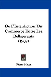de L'Interdiction Du Commerce Entre Les Belligerants (1902)