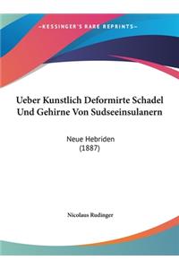 Ueber Kunstlich Deformirte Schadel Und Gehirne Von Sudseeinsulanern