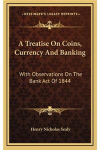 A Treatise on Coins, Currency and Banking