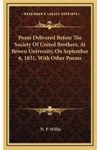 Poem Delivered Before the Society of United Brothers, at Brown University, on September 6, 1831, with Other Poems