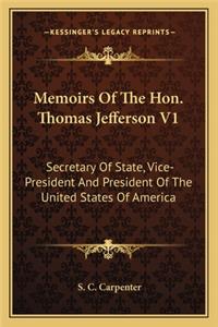 Memoirs Of The Hon. Thomas Jefferson V1