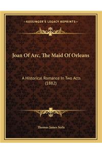 Joan Of Arc, The Maid Of Orleans