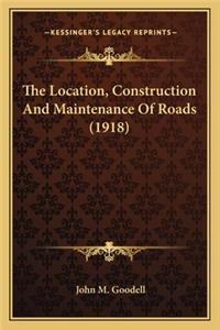 Location, Construction and Maintenance of Roads (1918) the Location, Construction and Maintenance of Roads (1918)