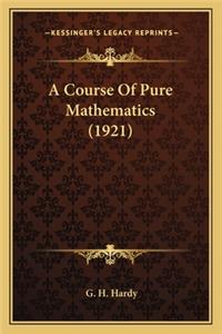 A Course of Pure Mathematics (1921) a Course of Pure Mathematics (1921)