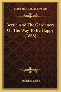 Bertie And The Gardeners Or The Way To Be Happy (1868)