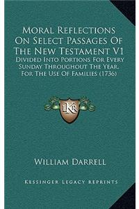 Moral Reflections on Select Passages of the New Testament V1