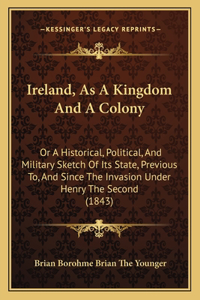 Ireland, As A Kingdom And A Colony