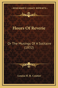 Hours Of Reverie: Or The Musings Of A Solitaire (1832)