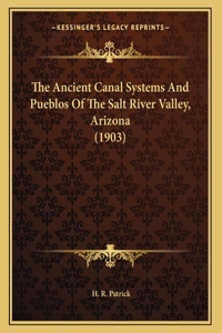 Ancient Canal Systems And Pueblos Of The Salt River Valley, Arizona (1903)