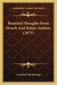 Beautiful Thoughts From French And Italian Authors (1875)