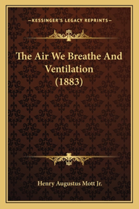 Air We Breathe And Ventilation (1883)