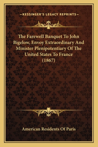 Farewell Banquet To John Bigelow, Envoy Extraordinary And Minister Plenipotentiary Of The United States To France (1867)