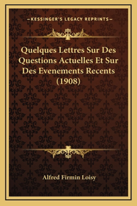 Quelques Lettres Sur Des Questions Actuelles Et Sur Des Evenements Recents (1908)