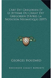 L'Art Dit Gregorien Et Le Rythme Du Chant Dit Gregorien D'Apres La Notation Neumatique (1897)