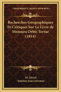 Recherches Geographiques Et Critiques Sur Le Livre de Mensura Orbis Terrae (1814)