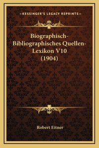 Biographisch-Bibliographisches Quellen-Lexikon V10 (1904)