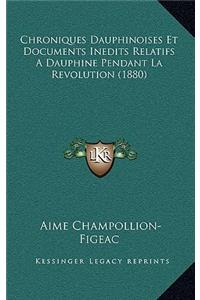 Chroniques Dauphinoises Et Documents Inedits Relatifs A Dauphine Pendant La Revolution (1880)