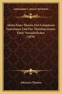 Abriss Einer Theorie Der Complexen Functionen Und Der Thetafunctionen Einer Veranderlichen (1870)