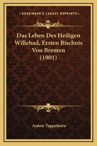 Das Leben Des Heiligen Willehad, Ersten Bischois Von Bremen (1901)