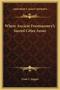 Where Ancient Freemasonry's Sacred Cities Arose