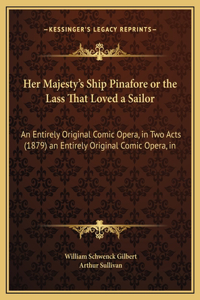 Her Majesty's Ship Pinafore or the Lass That Loved a Sailor