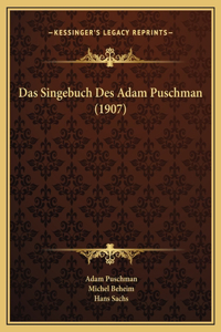 Das Singebuch Des Adam Puschman (1907)