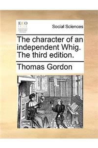 The character of an independent Whig. The third edition.