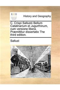 C. Crispi Sallustii Bellum Catalinarium Et Jugurthinum, Cum Versione Libera. Praemittitur Dissertatio the Third Edition.