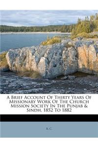 Brief Account of Thirty Years of Missionary Work of the Church Mission Society in the Punjab & Sindh, 1852 to 1882