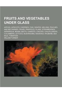Fruits and Vegetables Under Glass; Apples, Apricots, Cherries, Figs, Grapes, Melons, Peaches and Nectarines, Pears, Pinapples, Plums, Strawberries; As