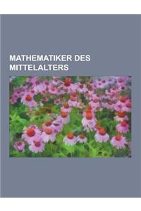 Mathematiker Des Mittelalters: Leonardo Fibonacci, Nikolaus Von Kues, Albert de Brudzewo, Lubertus Hautscilt, Regiomontanus, Al-Kindi, Al-Chwarizmi,