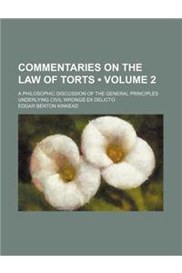Commentaries on the Law of Torts (Volume 2); A Philosophic Discussion of the General Principles Underlying Civil Wrongs Ex Delicto