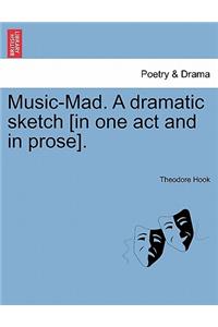 Music-Mad. a Dramatic Sketch [in One Act and in Prose].