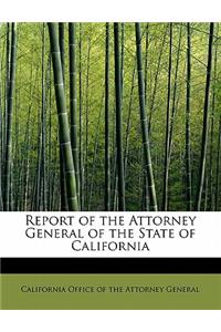 Report of the Attorney General of the State of California