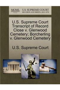 U.S. Supreme Court Transcript of Record Close V. Glenwood Cemetery; Borcherling V. Glenwood Cemetery
