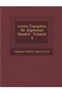 Uvres Completes de Alphonse Daudet, Volume 4