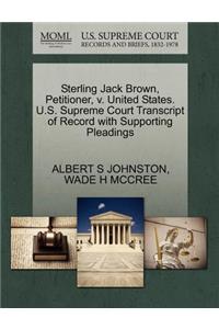 Sterling Jack Brown, Petitioner, V. United States. U.S. Supreme Court Transcript of Record with Supporting Pleadings