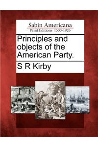 Principles and Objects of the American Party.