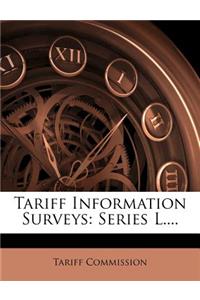 Tariff Information Surveys: Series L....