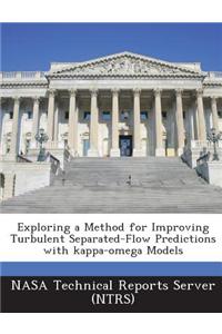 Exploring a Method for Improving Turbulent Separated-Flow Predictions with Kappa-Omega Models