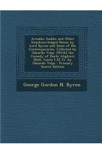 Arnaldo: Gaddo; And Other Unacknowledged Poems by Lord Byron and Some of His Contemporaries, Collected by Odoardo Volpi. [With]