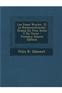 Los Fosos Weyler, O, La Reconcentracion: Drama En Tres Actos y En Verso: Drama En Tres Actos y En Verso