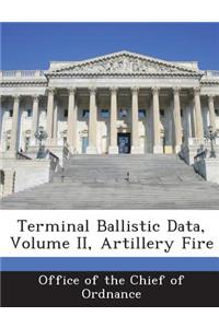 Terminal Ballistic Data, Volume II, Artillery Fire