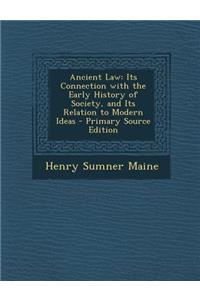 Ancient Law: Its Connection with the Early History of Society, and Its Relation to Modern Ideas