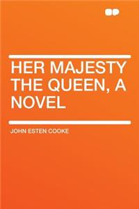 Her Majesty the Queen, a Novel